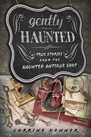 Gently Haunted: True Stories from the Haunted Antique Shop - Corrine Kenner [KSIĄŻKA]
