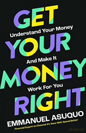 Get Your Money Right: With TV's financial advisor Emmanuel Asuquo. - Emmanuel Asuquo [KSIĄŻKA]