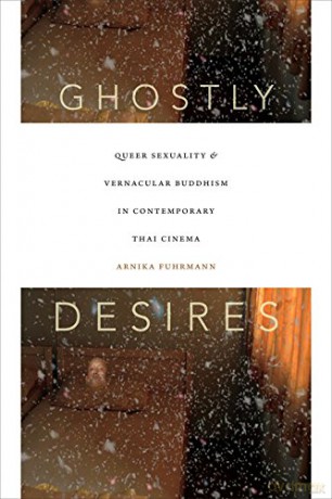 Ghostly Desires: Queer Sexuality and Vernacular Buddhism in Contemporary Thai Cinema - Arnika Fuhrmann [KSIĄŻKA]