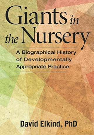 Giants in the Nursery: A Biographical History of Developmentally Appropriate Practice - David Elkind [KSIĄŻKA]