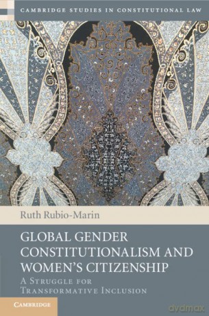 Global Gender Constitutionalism and Women's Citizenship: A Struggle for Transformative Inclusion - Ruth Rubio-Marin [KSIĄŻKA]