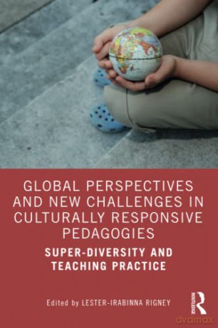Global Perspectives and New Challenges in Culturally Responsive Pedagogies: Super-diversity and Teaching Practice - Lester-Irabinna Rigney [KSIĄŻKA]