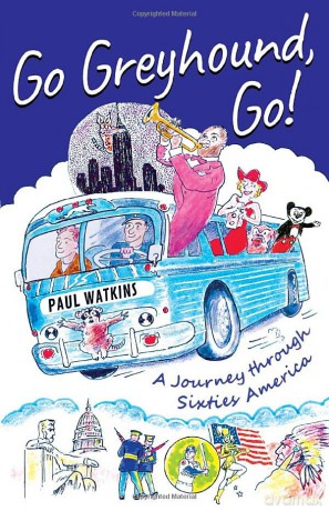 Go Greyhound, Go!: A Journey Through Sixties America - Paul Watkins [KSIĄŻKA]