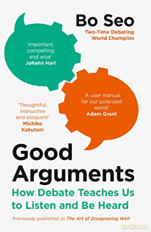 Good Arguments: How Debate Teaches Us to Listen and Be Heard - Bo Seo [KSIĄŻKA]