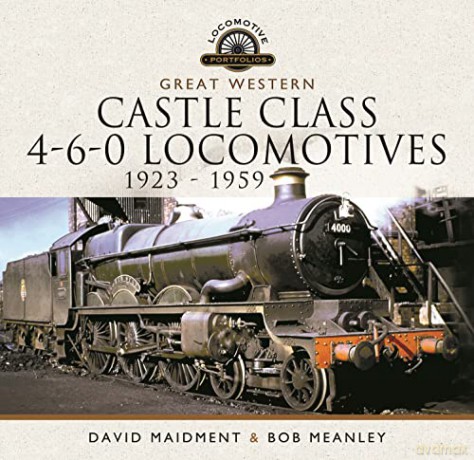 Great Western Castle Class 4-6-0 Locomotives 1923 - 1959 - Bob Meanley [KSIĄŻKA]