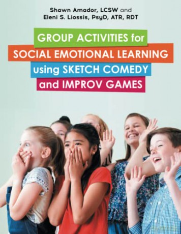 Group Activities for Social Emotional Learning using Sketch Comedy and Improv Games - Eleni Liossis [KSIĄŻKA]