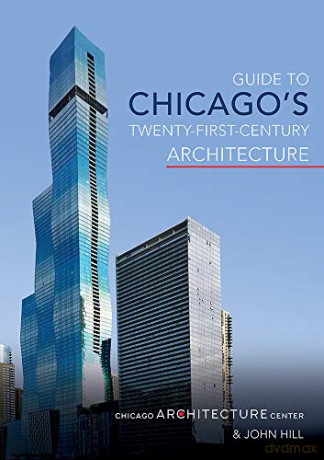 Guide to Chicago's Twenty-First-Century Architecture: Volume 1 - John Hill [KSIĄŻKA]