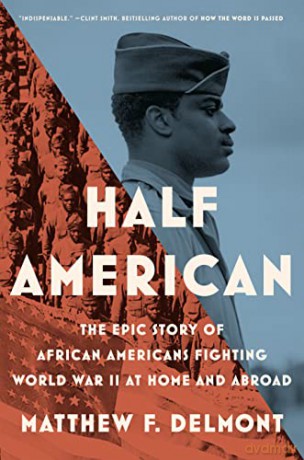 Half American: The Epic Story of African Americans Fighting World War II at - Delmont [KSIĄŻKA]