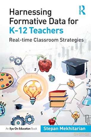 Harnessing Formative Data for K-12 Teachers: Real-time Classroom Strategies - Stepan Mekhitarian [KSIĄŻKA]
