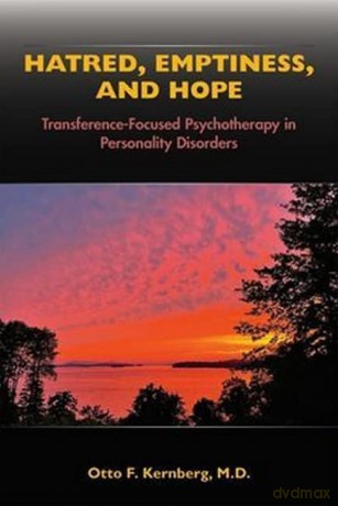 Hatred, Emptiness, and Hope: Transference-Focused Psychotherapy in Personality Disorders - Otto F. Kernberg MD [KSIĄŻKA]