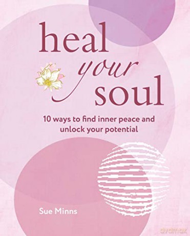 Heal Your Soul: 10 ways to find inner peace and unlock your potential - Sue Minns [KSIĄŻKA]