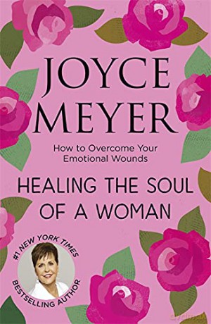 Healing the Soul of a Woman: How to overcome your emotional wounds - Joyce Meyer [KSIĄŻKA]