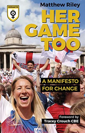 Her Game Too: A Manifesto for Change - The Perfect Book to Celebrate the Women's Football World Cup 2023 - Matt Riley [KSIĄŻKA]