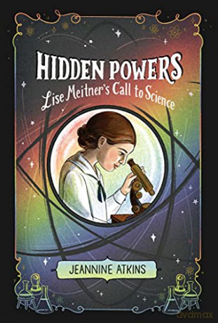 Hidden Powers: Lise Meitner's Call to Science - Jeannine Atkins [KSIĄŻKA]