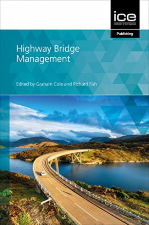 Highway Bridge Management - Edited by Graham Cole and Richard Fish [KSIĄŻKA]