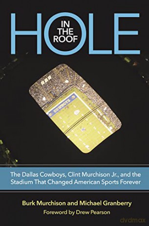 Hole in the Roof: The Dallas Cowboys, Clint Murchison Jr., and the Stadium That Changed American Sports Forever [KSIĄŻKA]