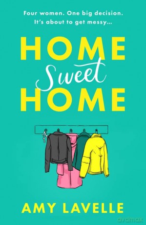 Home Sweet Home: The most hilarious and uplifting book about sisters you'll read in 2023! - Amy Lavelle [KSIĄŻKA]