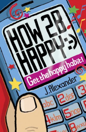 How 2 B Happy: Get the Happy Habit! - Jenny Alexander [KSIĄŻKA]