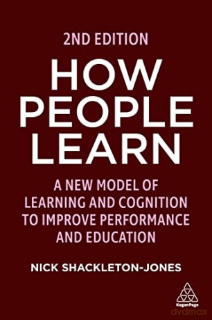 How People Learn: A New Model of Learning and Cognition to Improve Performance and Education - Nick Shackleton-Jones [KSIĄŻKA]