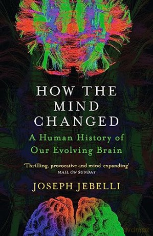 How the Mind Changed: A Human History of our Evolving Brain - Joseph Jebelli [KSIĄŻKA]