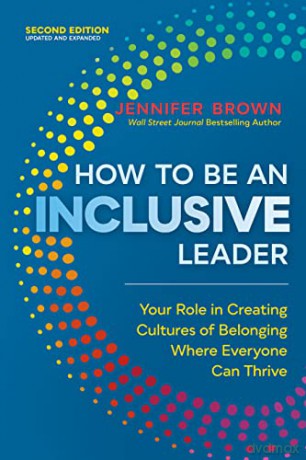 How to Be an Inclusive Leader, Second Edition: Your Role in Creating Cultures of Belonging Where Everyone Can Thrive - Jennifer Brown [KSIĄŻKA]