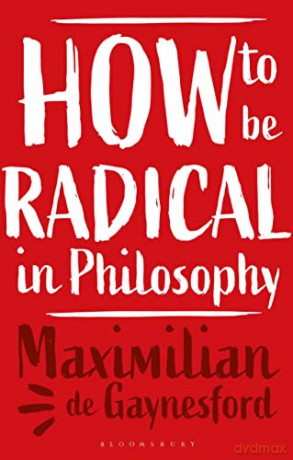 How to be Radical in Philosophy - Maximilian de Gaynesford [KSIĄŻKA]