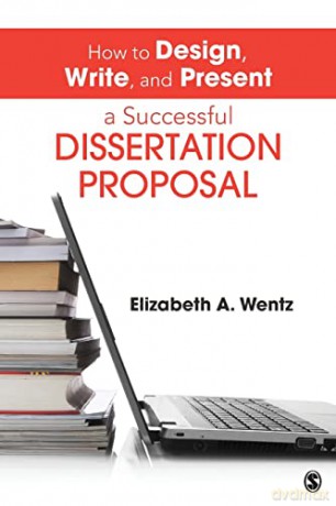 How to Design, Write, and Present a Successful Dissertation Proposal - Elizabeth A. Wentz [KSIĄŻKA]