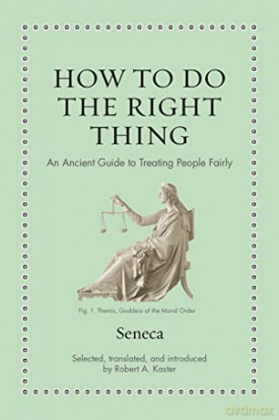 How to Do the Right Thing: An Ancient Guide to Treating People Fairly - Seneca [KSIĄŻKA]