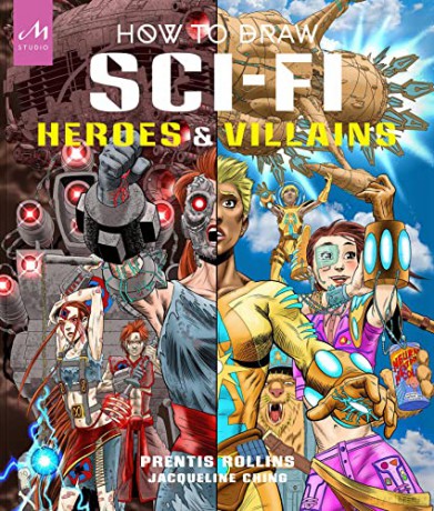How to Draw Sci-Fi Heroes and Villains: Brainstorm, Design, and Bring to Life Teams of Cosmic Characters, Atrocious Androids, Celestial Creatures - and Much, Much More! - Prentis Rollins [KSIĄŻKA]