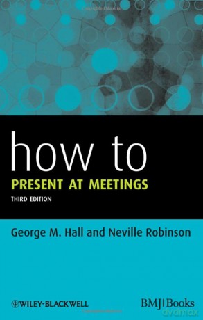 How to Present at Meetings - George M. Hall [KSIĄŻKA]