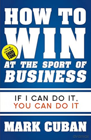 How to Win at the Sport of Business: If I Can Do It, You Can Do It - Mark Cuban [KSIĄŻKA]