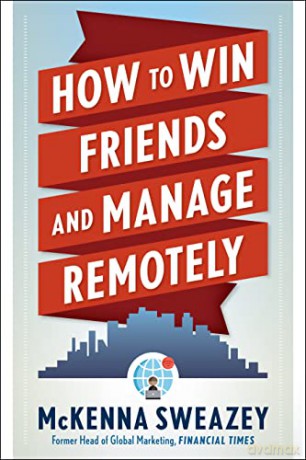How to Win Friends and Manage Remotely - McKenna Sweazey [KSIĄŻKA]