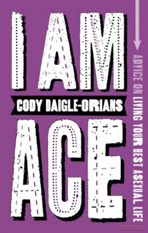 I Am Ace: Advice on Living Your Best Asexual Life - Cody Daigle-Orians [KSIĄŻKA]
