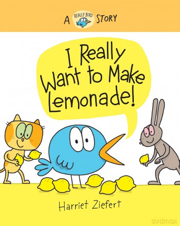 I Really Want to Make Lemonade!: A Really Bird Story: 4 - Harriet Ziefert [KSIĄŻKA]