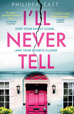 I'll Never Tell: The gripping and twisty new psychological thriller about family secrets from the bestselling author of Little White Lies - Philippa East [KSIĄŻKA]