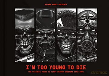 I'm Too Young To Die: The Ultimate Guide to First-Person Shooters 1992-2002 - Bitmap Books [KSIĄŻKA]