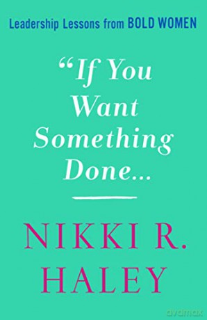 If You Want Something Done: Leadership Lessons from Bold Women - Nikki R. Haley [KSIĄŻKA]