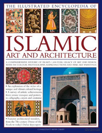 Illustrated Encyclopedia of Islamic Art and Architecture A Comprehensive History of Islam's 1,400-year Legacy of Art and Design, with 300 Colour Photogrpahs, Reproductions and Fine-art Paintings by Carey, Moya - Moya Carey [KSIĄŻKA]