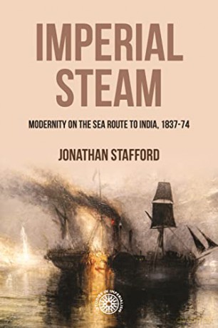 Imperial Steam: Modernity on the Sea Route to India, 1837-74: 210 - Jonathan Stafford [KSIĄŻKA]