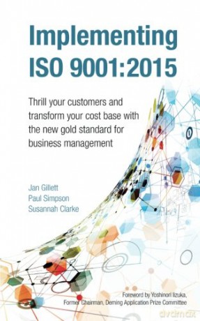Implementing Iso 9001:2015: Thrill your customers and transform your cost base with the new gold standard for business management - Jan Gillett [KSIĄŻKA]