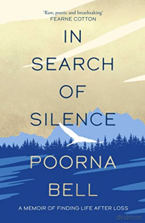 In Search of Silence: A memoir of finding life after loss - Poorna Bell [KSIĄŻKA]
