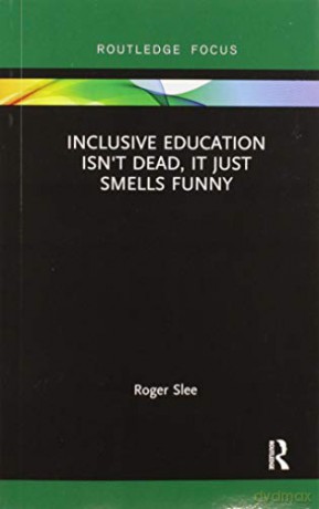 Inclusive Education isn't Dead, it Just Smells Funny - Roger Slee [KSIĄŻKA]