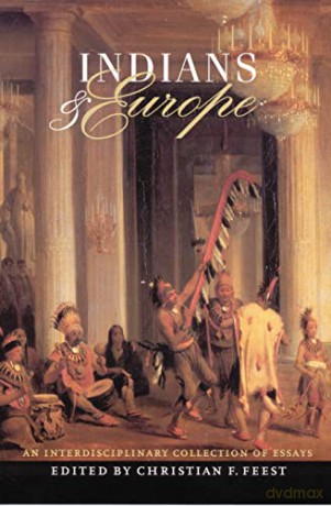 Indians and Europe: An Interdisciplinary Collection of Essays - Christian F. Feest [KSIĄŻKA]