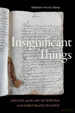 Insignificant Things: Amulets and the Art of Survival in the Early Black Atlantic - Matthew Francis Rarey [KSIĄŻKA]