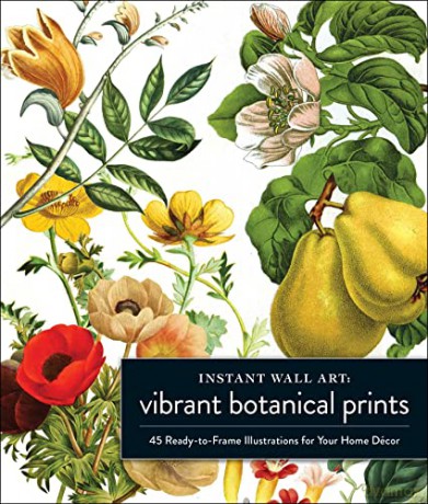 Instant Wall Art Vibrant Botanical Prints: 45 Ready-to-Frame Illustrations for Your Home Décor - Adams Media [KSIĄŻKA]