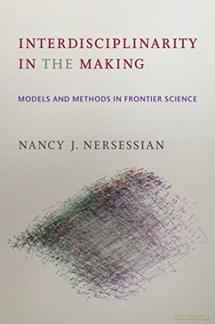 Interdisciplinarity in the Making: Models and Methods in Frontier Science - Nancy J. Nersessian [KSIĄŻKA]