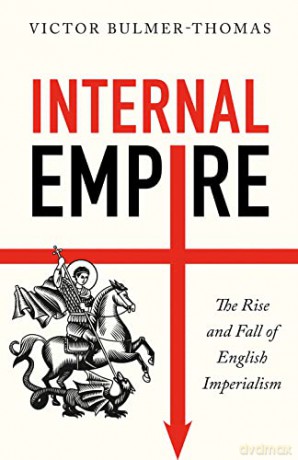 Internal Empire: The Rise and Fall of English Imperialism - Victor Bulmer-Thomas [KSIĄŻKA]