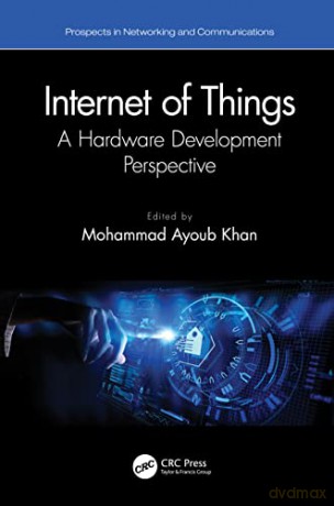 Internet of Things: A Hardware Development Perspective - Mohammad Ayoub Khan [KSIĄŻKA]