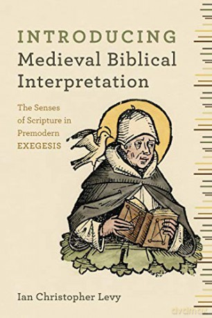 Introducing Medieval Biblical Interpretation: The Senses of Scripture in Premodern Exegesis - Ian Christopher Levy [KSIĄŻKA]