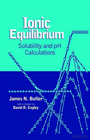 Ionic Equilibrium: Solubility and pH Calculations - James N. Butler [KSIĄŻKA]